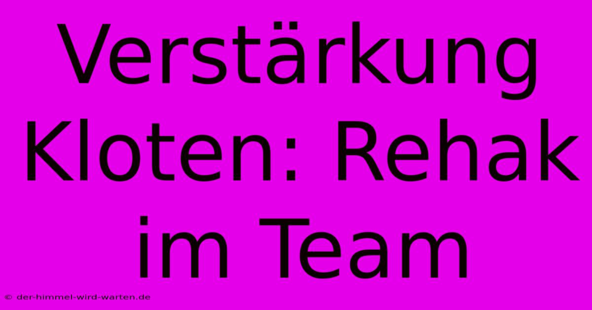 Verstärkung Kloten: Rehak Im Team