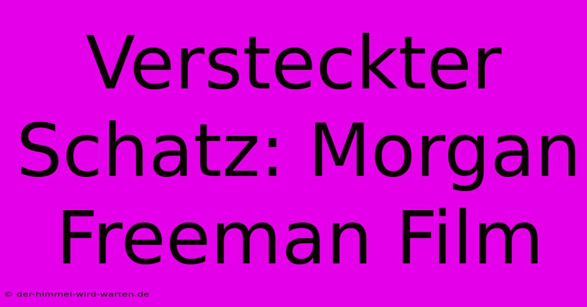 Versteckter Schatz: Morgan Freeman Film