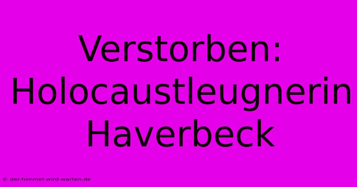 Verstorben: Holocaustleugnerin Haverbeck