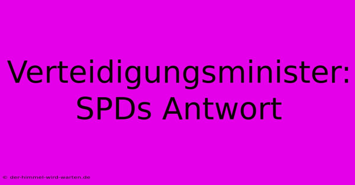 Verteidigungsminister: SPDs Antwort