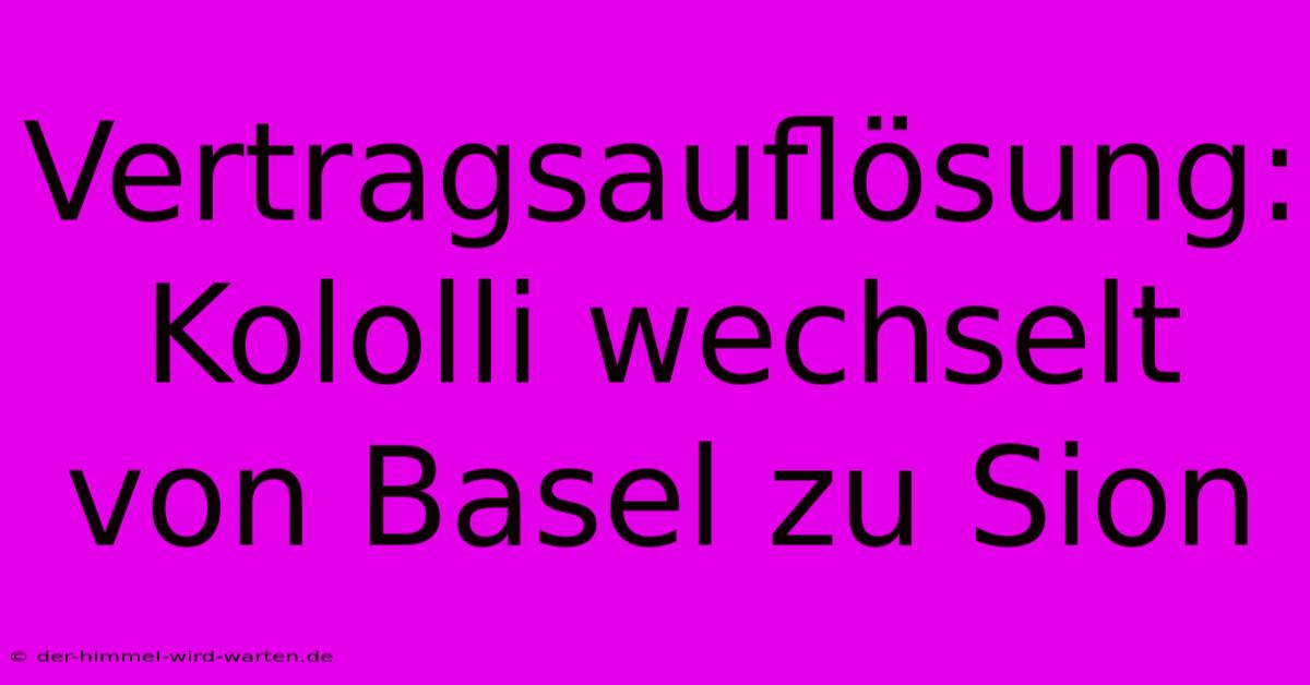 Vertragsauflösung: Kololli Wechselt Von Basel Zu Sion