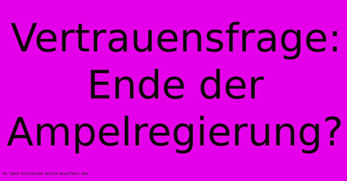 Vertrauensfrage: Ende Der Ampelregierung?