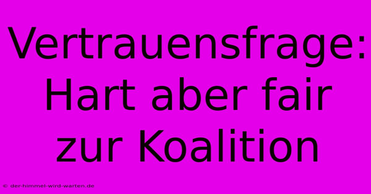 Vertrauensfrage: Hart Aber Fair Zur Koalition