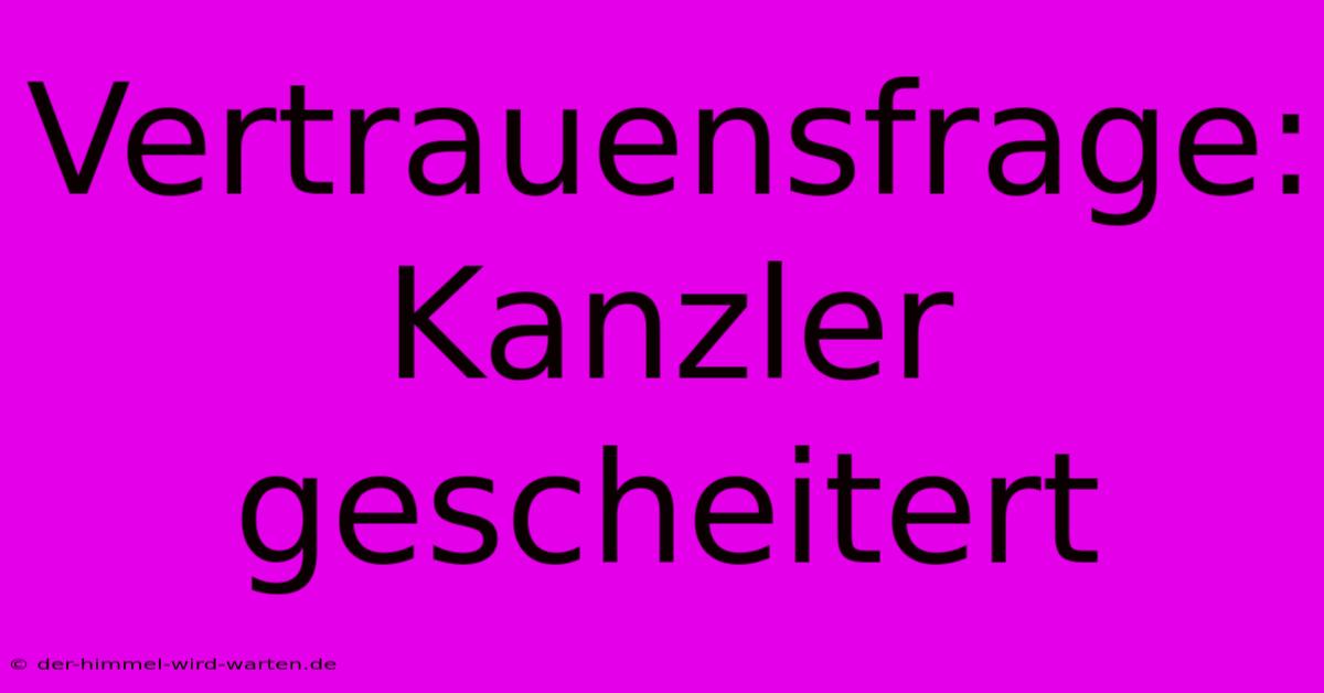 Vertrauensfrage: Kanzler Gescheitert