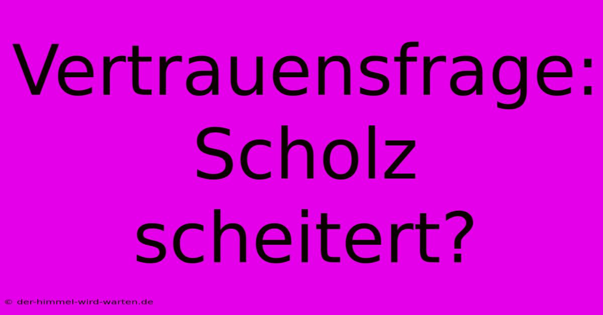 Vertrauensfrage: Scholz Scheitert?