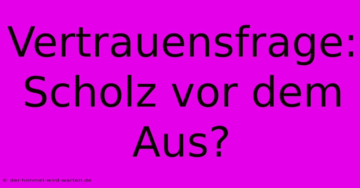 Vertrauensfrage: Scholz Vor Dem Aus?