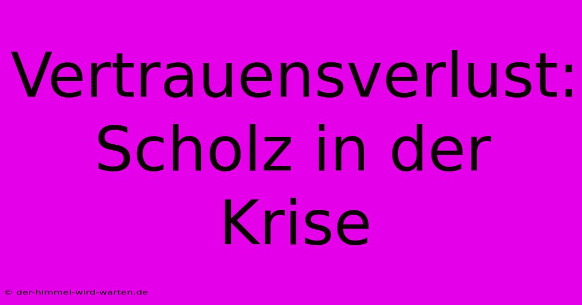 Vertrauensverlust: Scholz In Der Krise