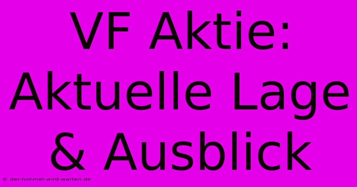 VF Aktie: Aktuelle Lage & Ausblick