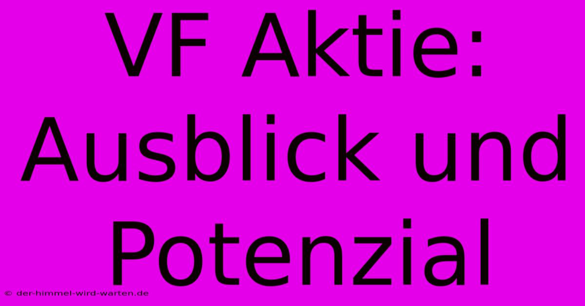 VF Aktie: Ausblick Und Potenzial