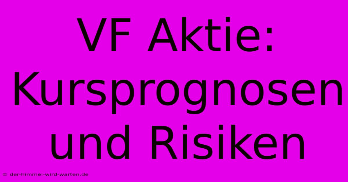 VF Aktie:  Kursprognosen Und Risiken