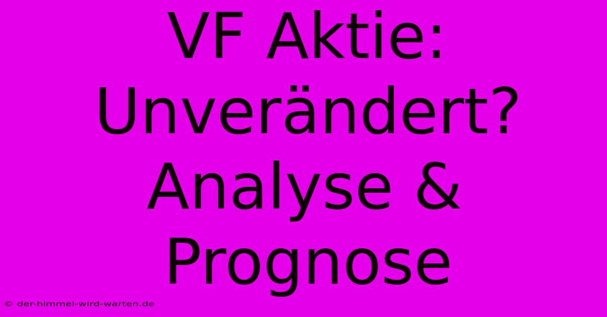 VF Aktie: Unverändert? Analyse & Prognose