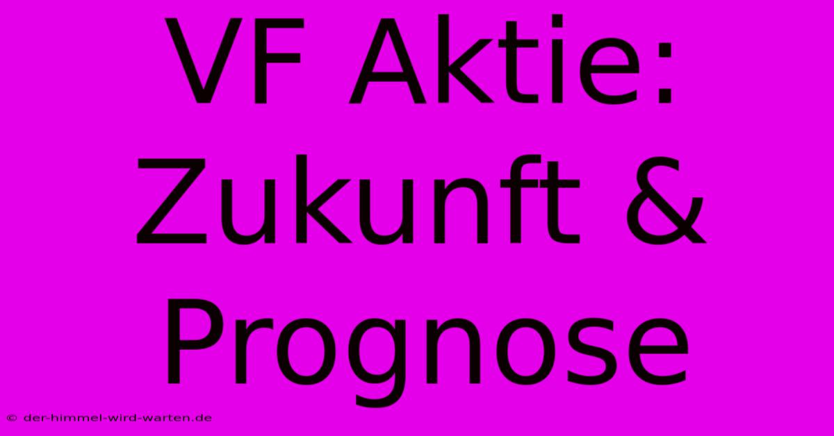 VF Aktie: Zukunft & Prognose