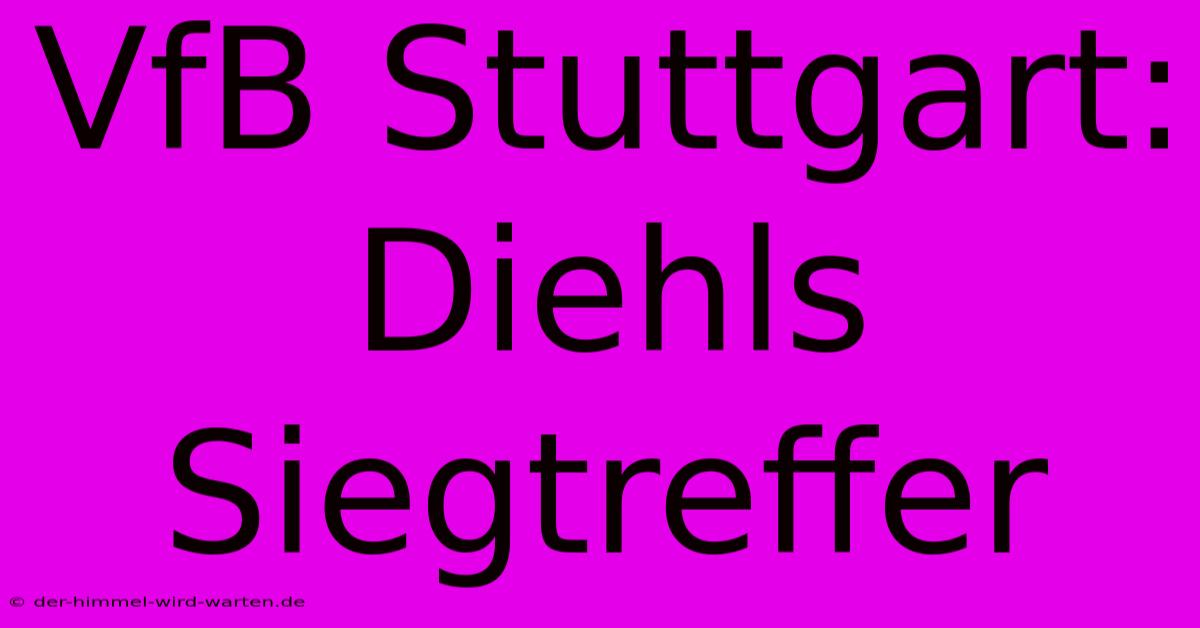 VfB Stuttgart: Diehls Siegtreffer