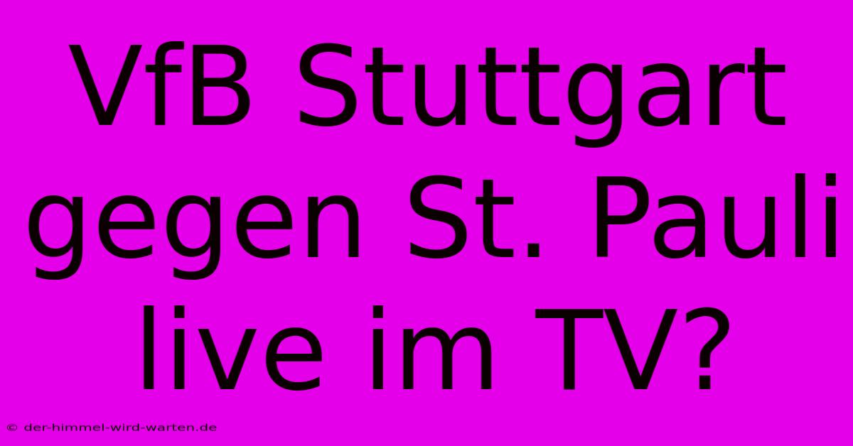 VfB Stuttgart Gegen St. Pauli Live Im TV?