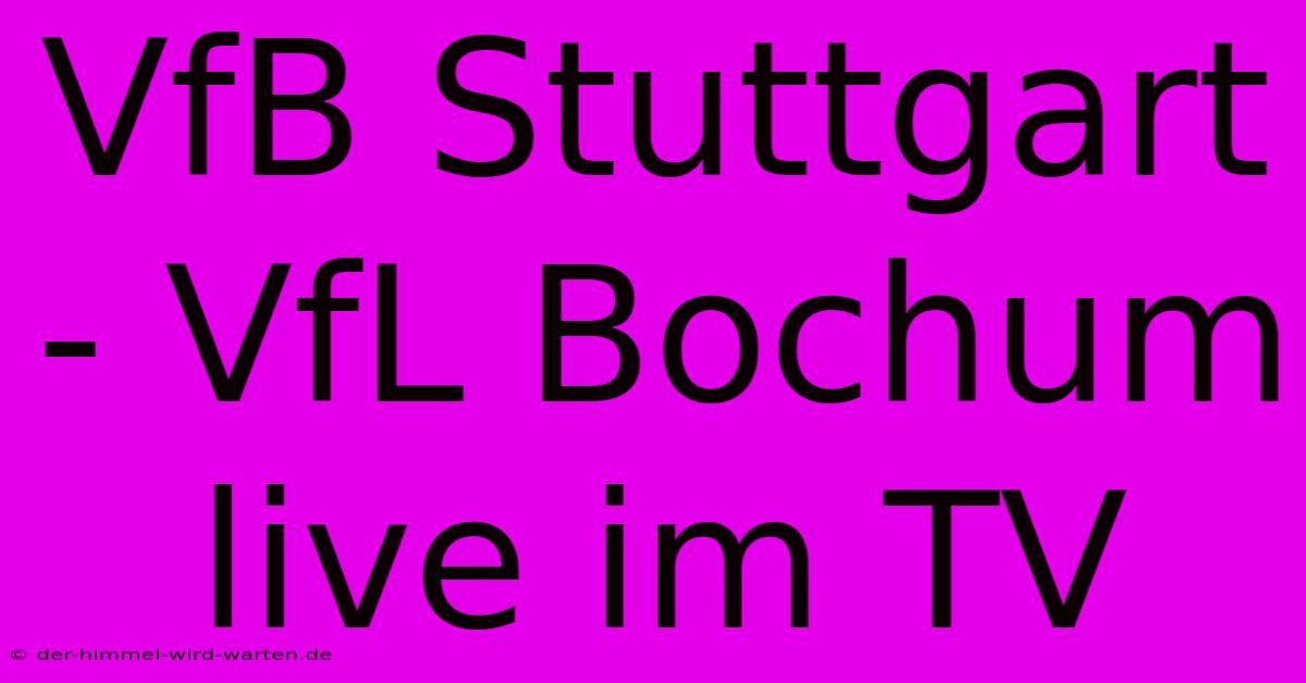 VfB Stuttgart - VfL Bochum Live Im TV