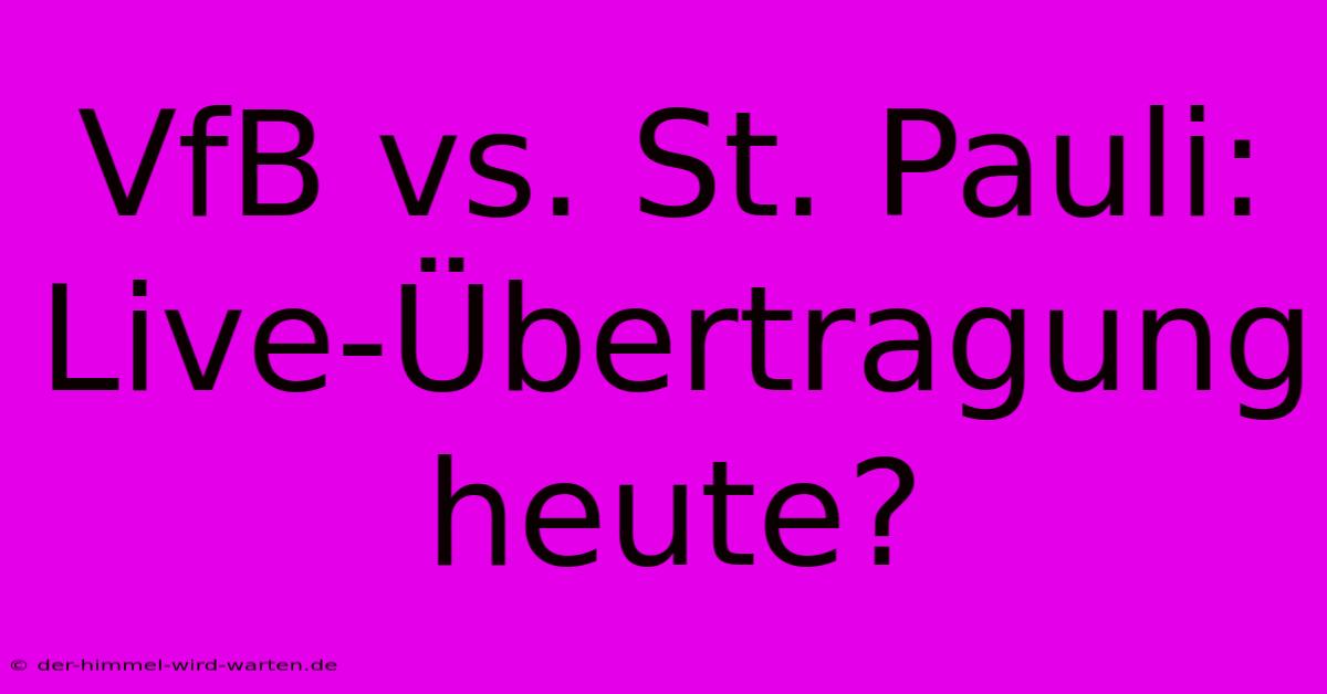 VfB Vs. St. Pauli: Live-Übertragung Heute?