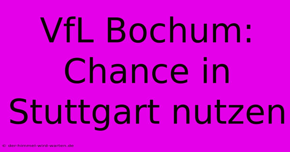 VfL Bochum: Chance In Stuttgart Nutzen