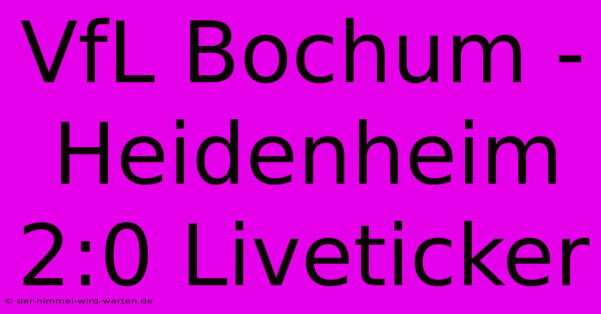 VfL Bochum - Heidenheim 2:0 Liveticker