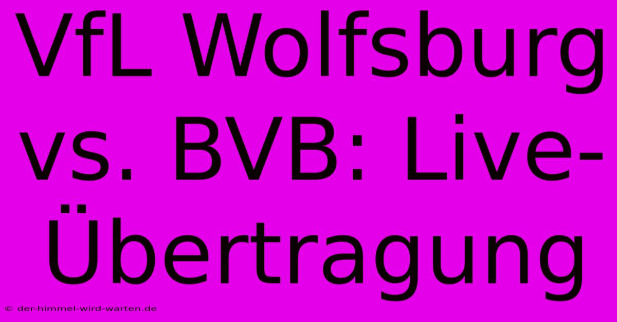 VfL Wolfsburg Vs. BVB: Live-Übertragung