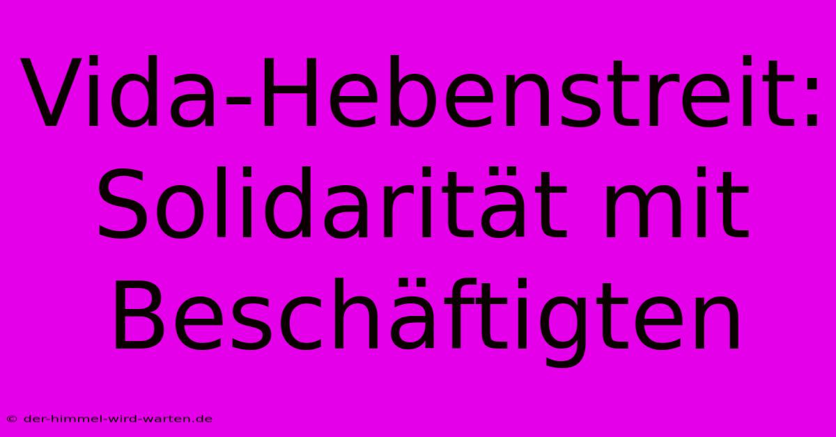 Vida-Hebenstreit: Solidarität Mit Beschäftigten