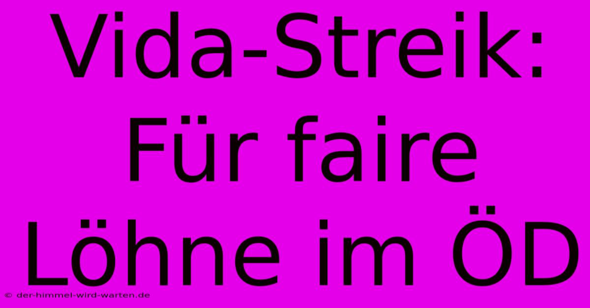 Vida-Streik: Für Faire Löhne Im ÖD