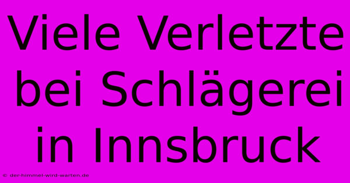 Viele Verletzte Bei Schlägerei In Innsbruck