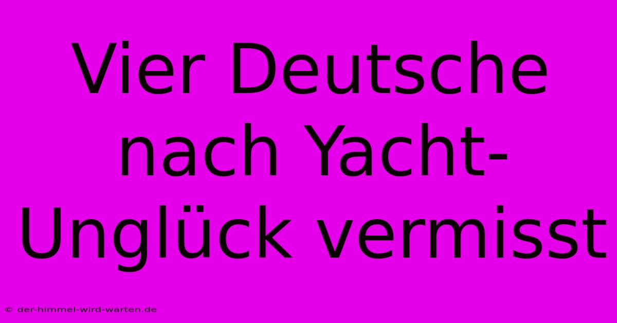 Vier Deutsche Nach Yacht-Unglück Vermisst