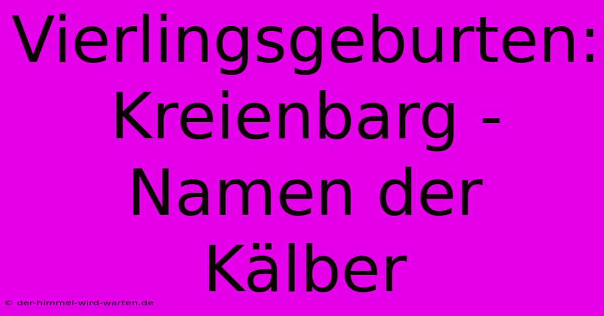 Vierlingsgeburten: Kreienbarg - Namen Der Kälber