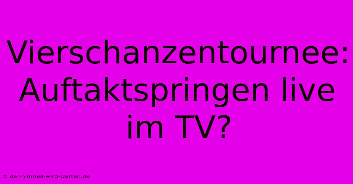 Vierschanzentournee: Auftaktspringen Live Im TV?