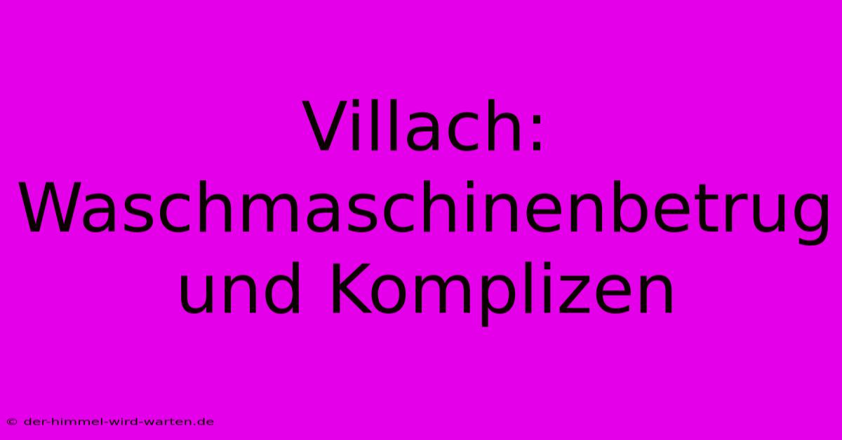 Villach: Waschmaschinenbetrug Und Komplizen