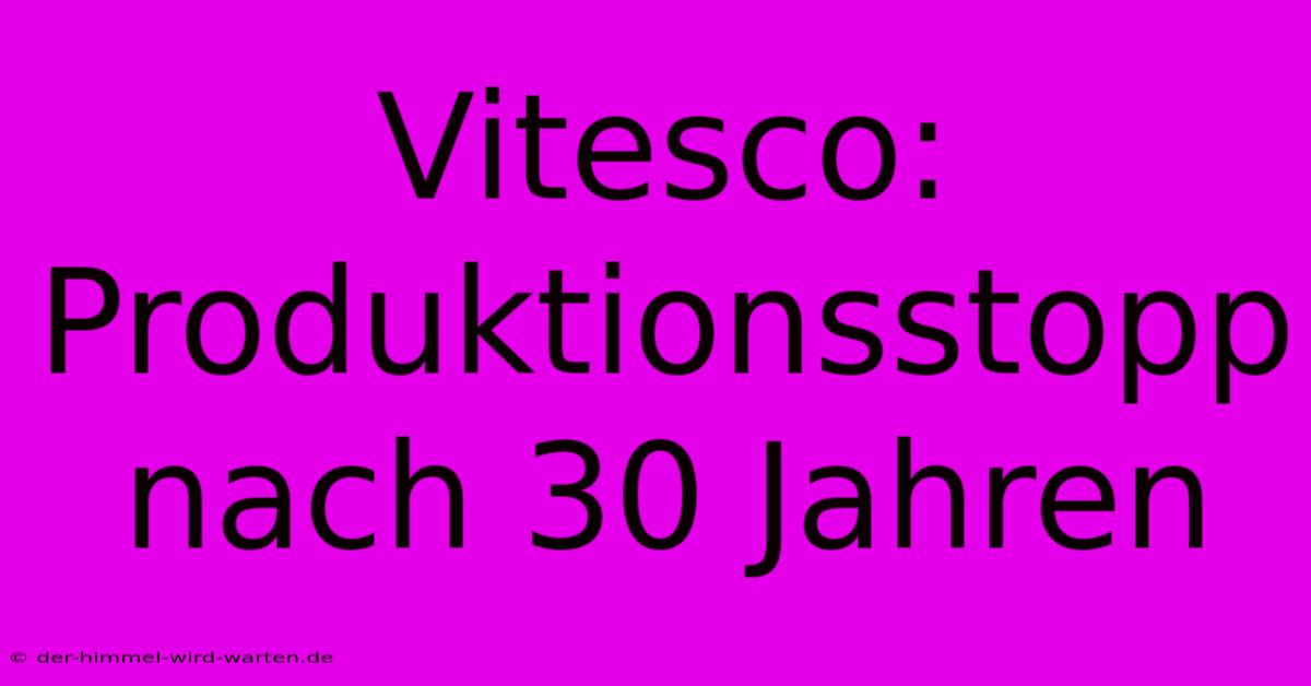 Vitesco: Produktionsstopp Nach 30 Jahren