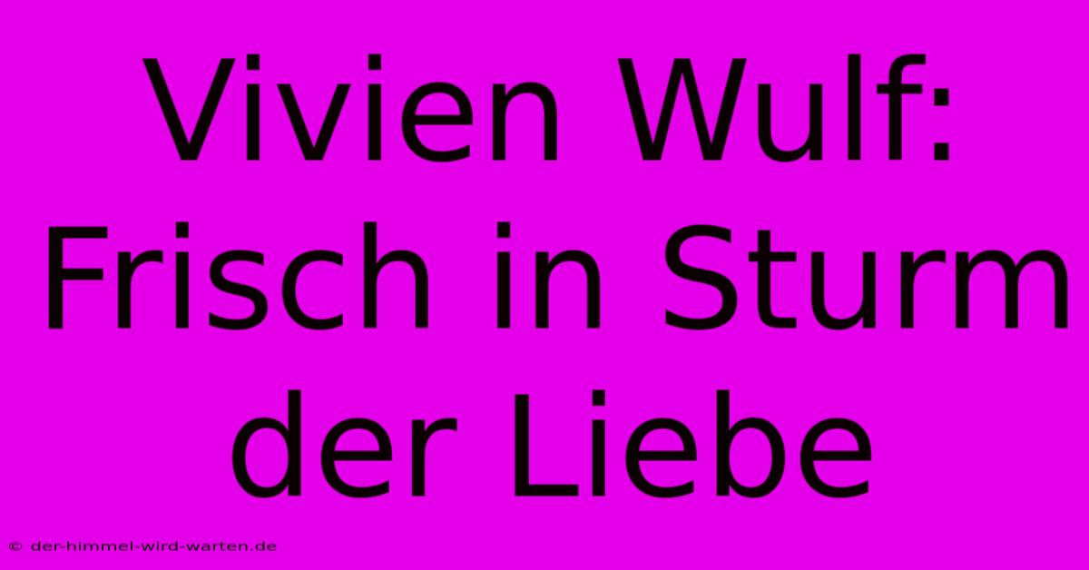 Vivien Wulf: Frisch In Sturm Der Liebe