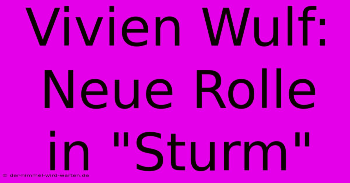 Vivien Wulf: Neue Rolle In 