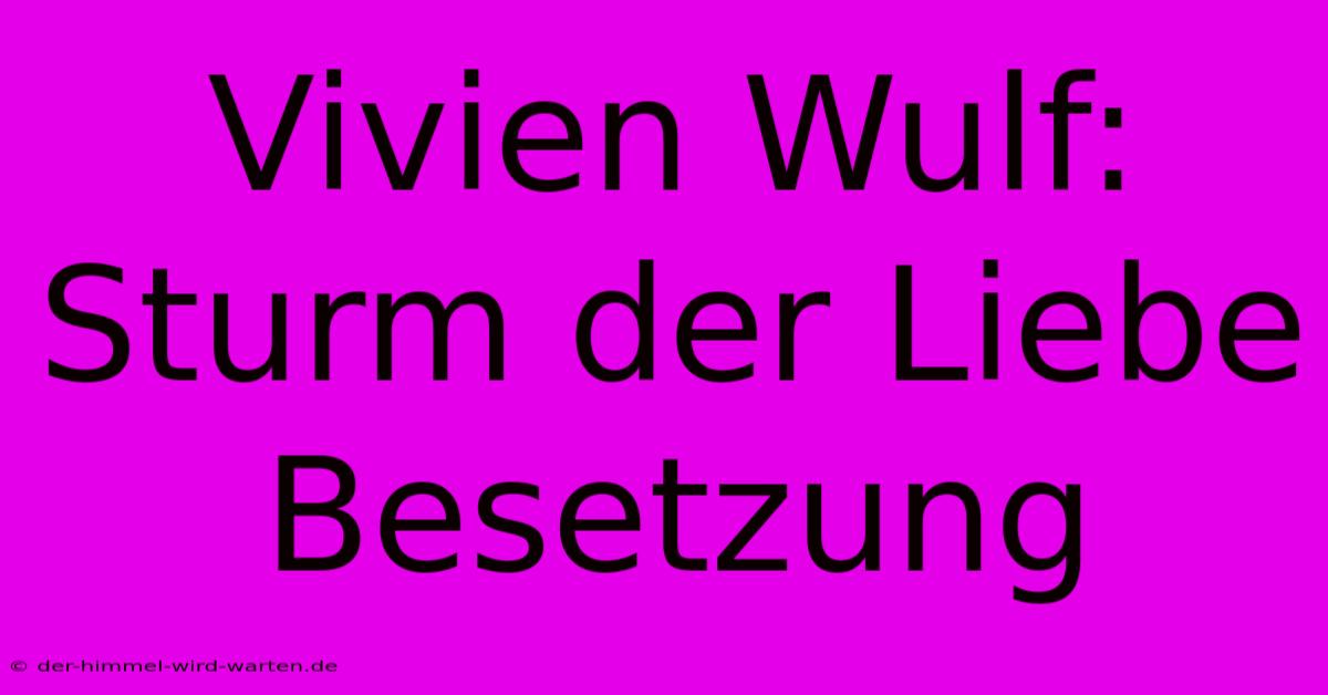 Vivien Wulf:  Sturm Der Liebe Besetzung