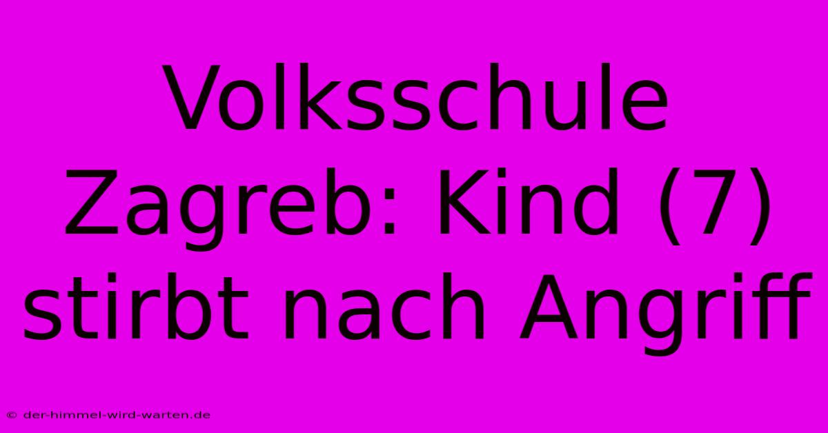 Volksschule Zagreb: Kind (7) Stirbt Nach Angriff