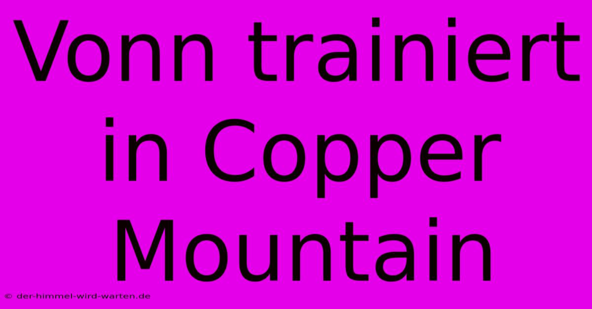 Vonn Trainiert In Copper Mountain