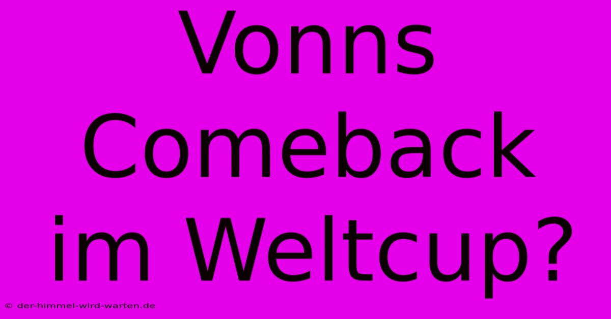 Vonns Comeback Im Weltcup?