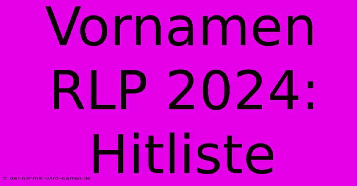 Vornamen RLP 2024: Hitliste