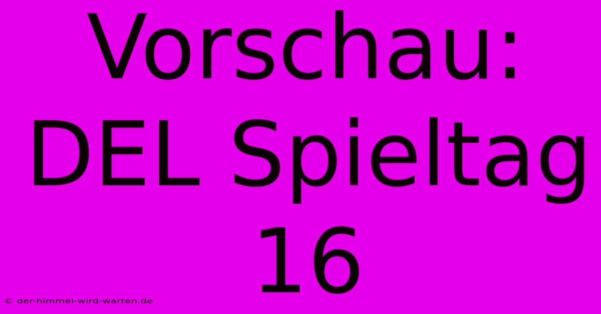 Vorschau: DEL Spieltag 16