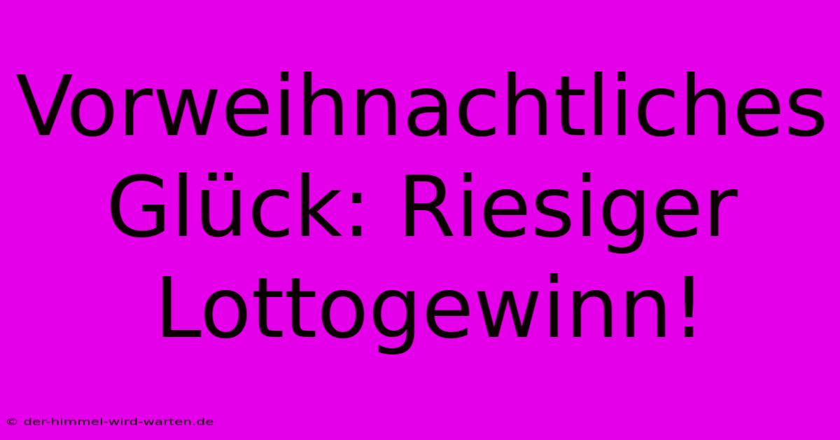 Vorweihnachtliches Glück: Riesiger Lottogewinn!