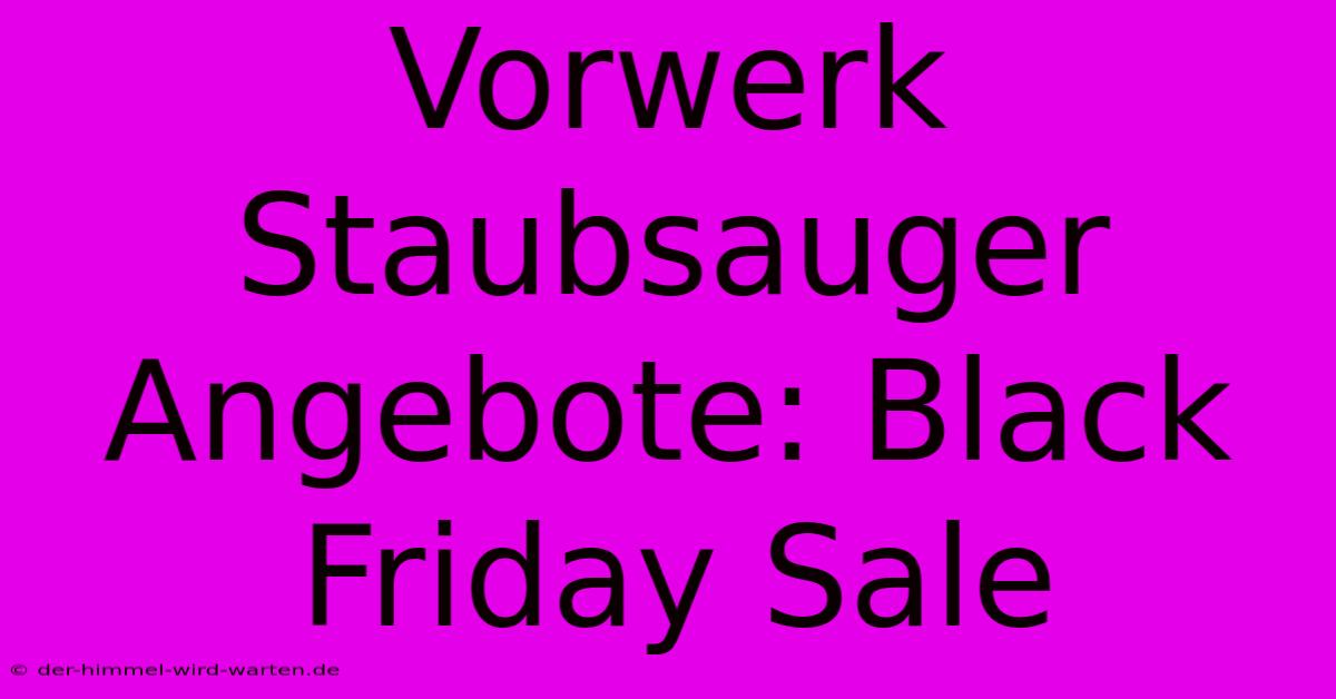 Vorwerk Staubsauger Angebote: Black Friday Sale