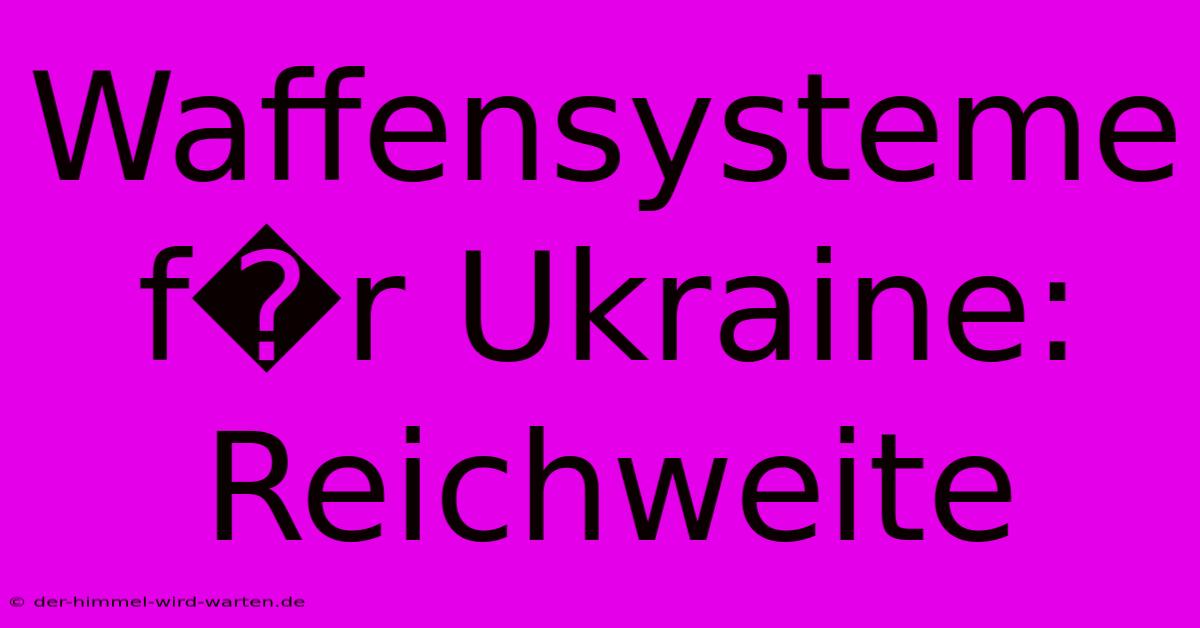 Waffensysteme F�r Ukraine: Reichweite