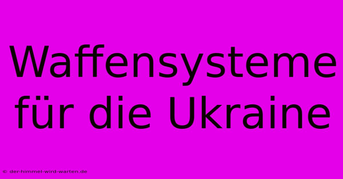 Waffensysteme Für Die Ukraine