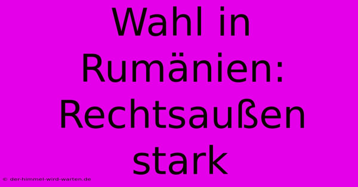 Wahl In Rumänien: Rechtsaußen Stark