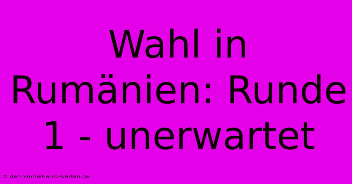 Wahl In Rumänien: Runde 1 - Unerwartet