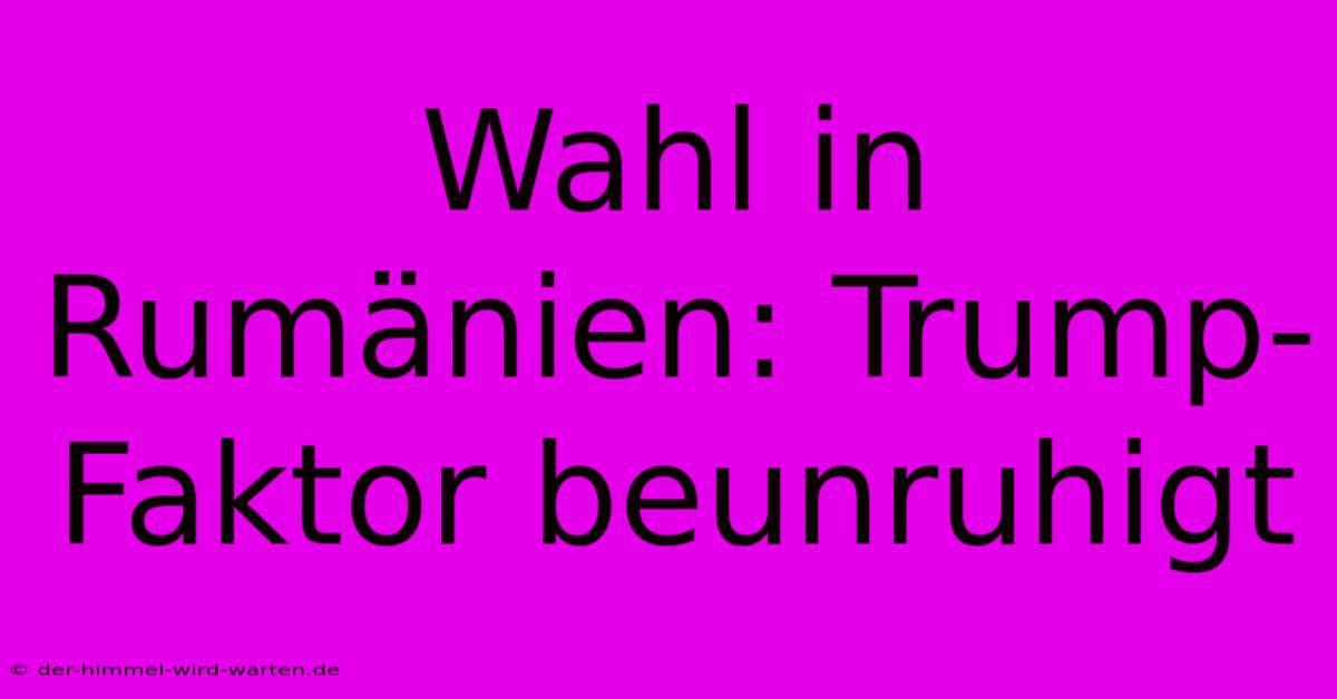 Wahl In Rumänien: Trump-Faktor Beunruhigt