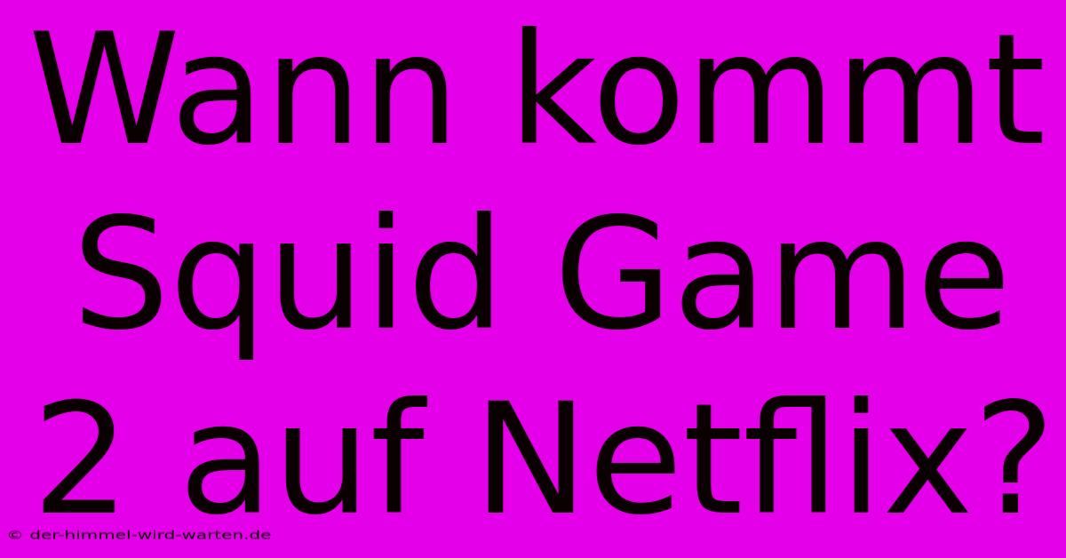 Wann Kommt Squid Game 2 Auf Netflix?