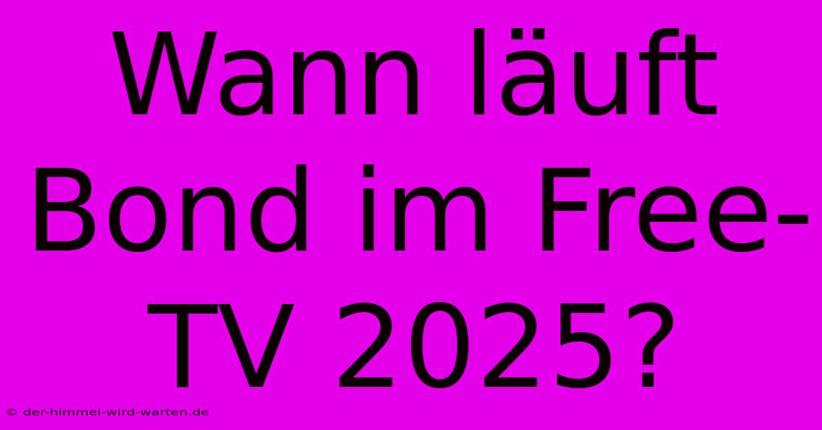 Wann Läuft Bond Im Free-TV 2025?