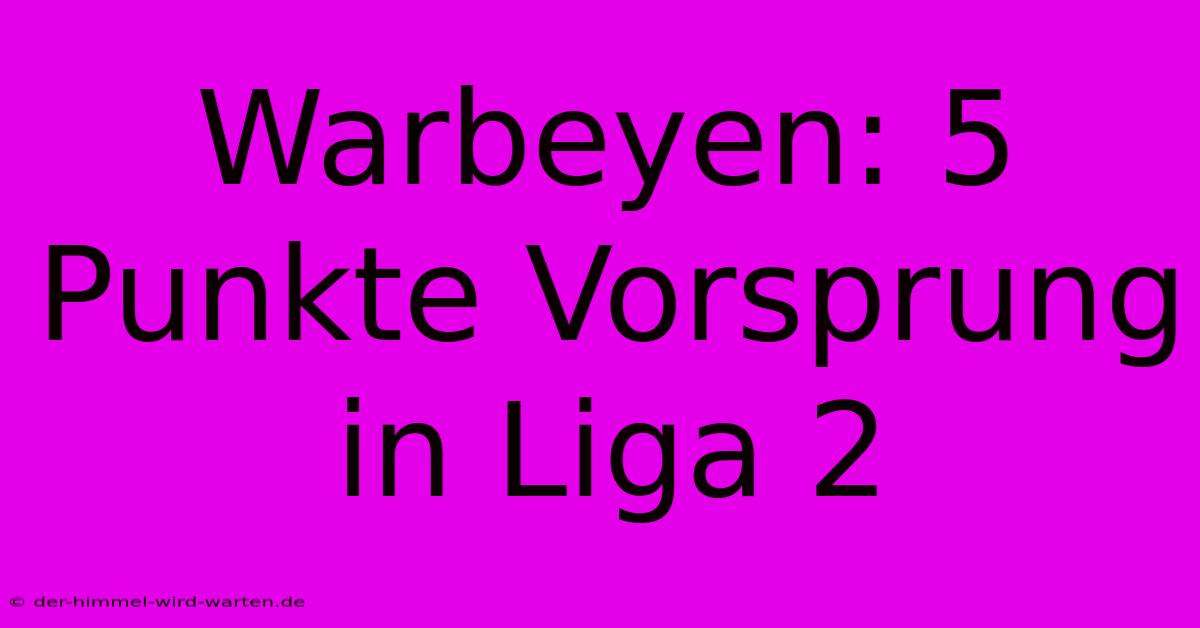 Warbeyen: 5 Punkte Vorsprung In Liga 2