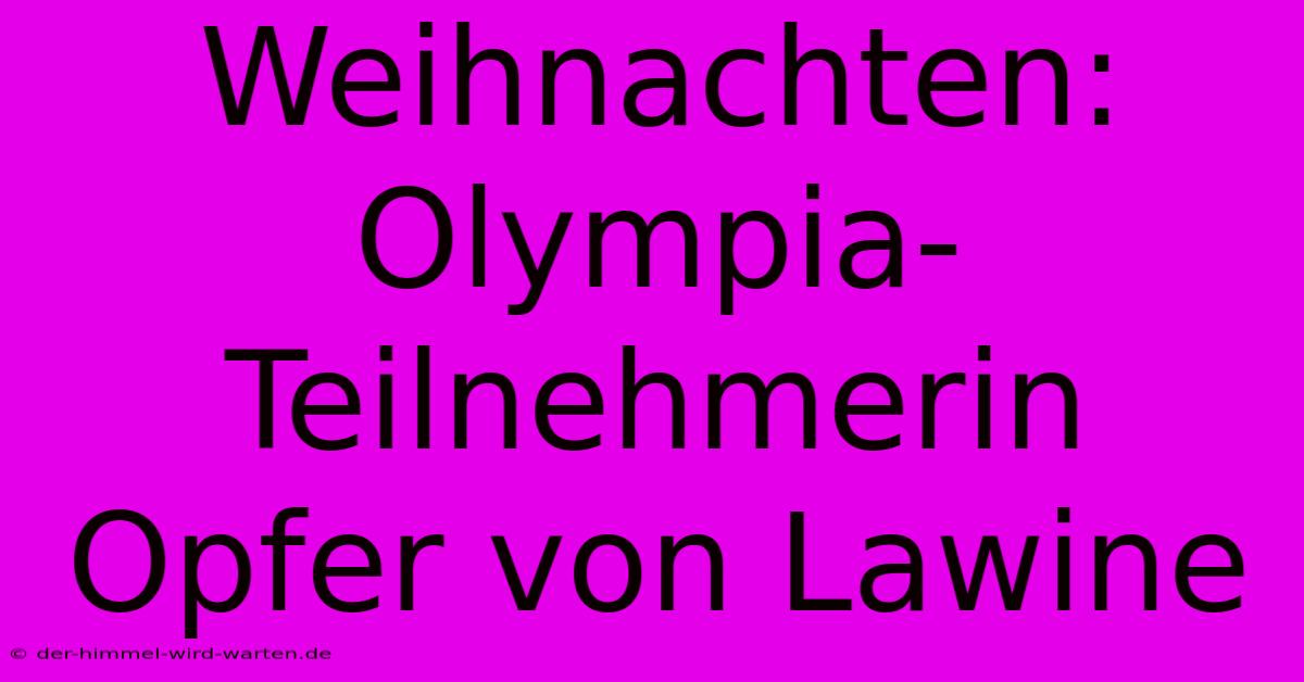 Weihnachten: Olympia-Teilnehmerin Opfer Von Lawine